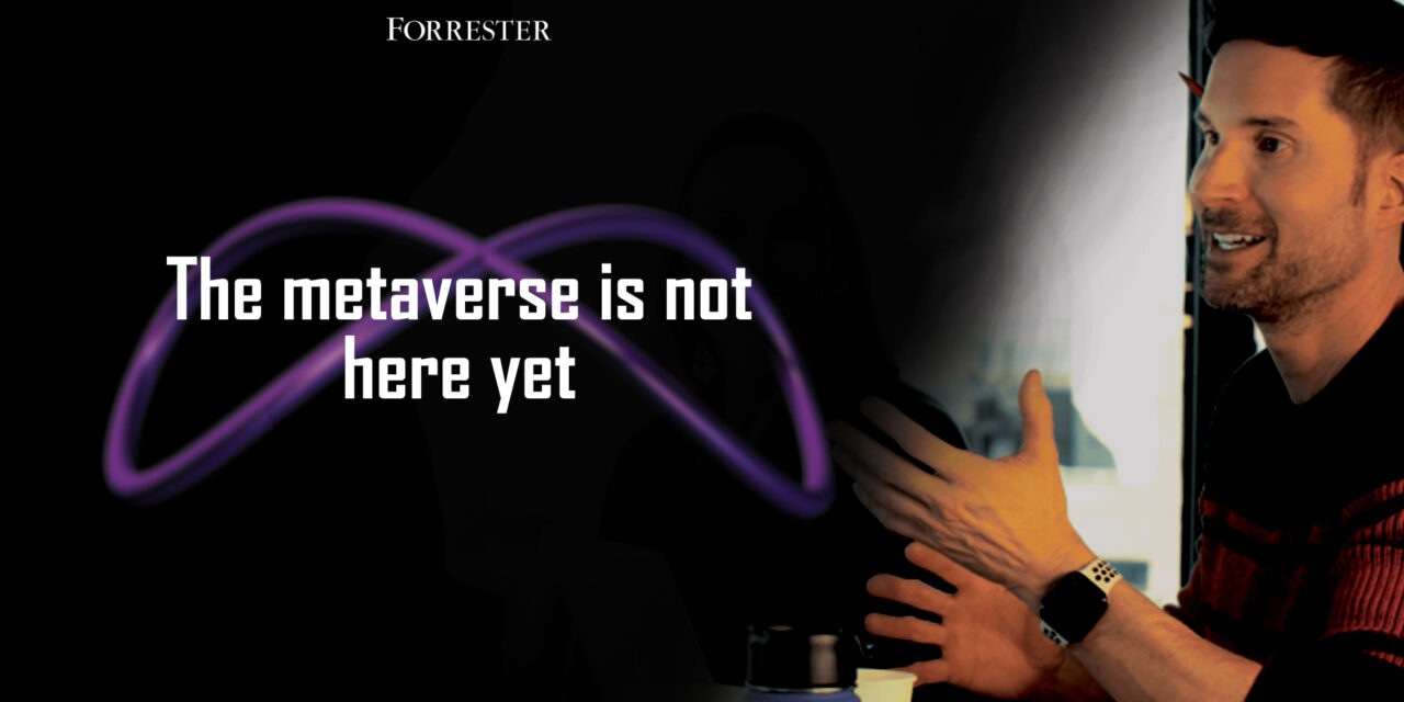 Forrester: The metaverse is not here yet; here’s why