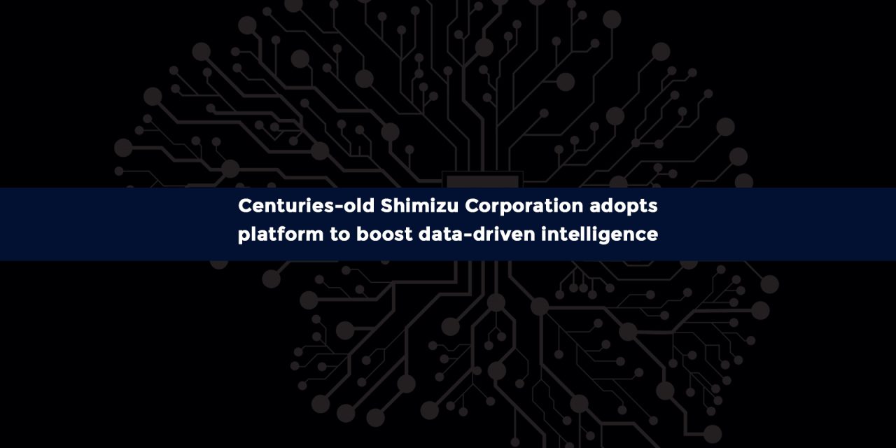 Centuries-old Shimizu Corporation adopts platform to boost data-driven intelligence