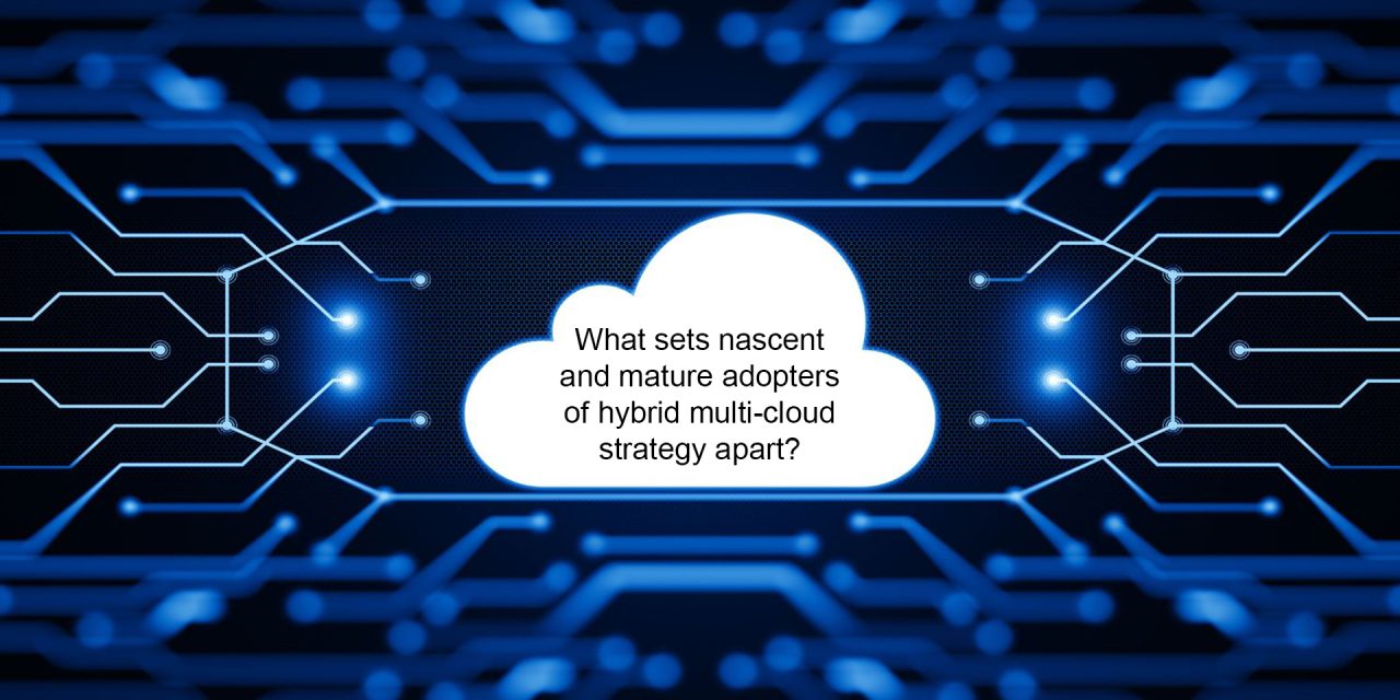 What sets nascent and mature adopters of hybrid multi-cloud strategy apart?