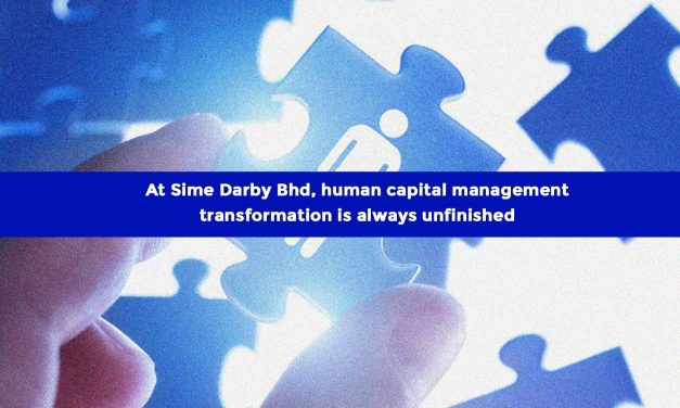 At Sime Darby Bhd, human capital management transformation is always unfinished