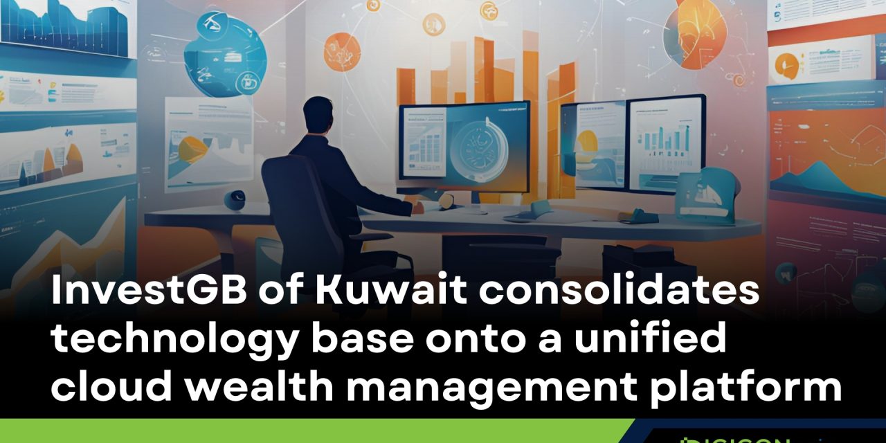 InvestGB of Kuwait consolidates technology base onto a unified cloud wealth management platform