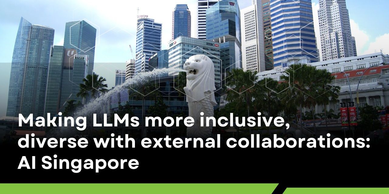 Making LLMs more inclusive, diverse with external collaborations: AI Singapore