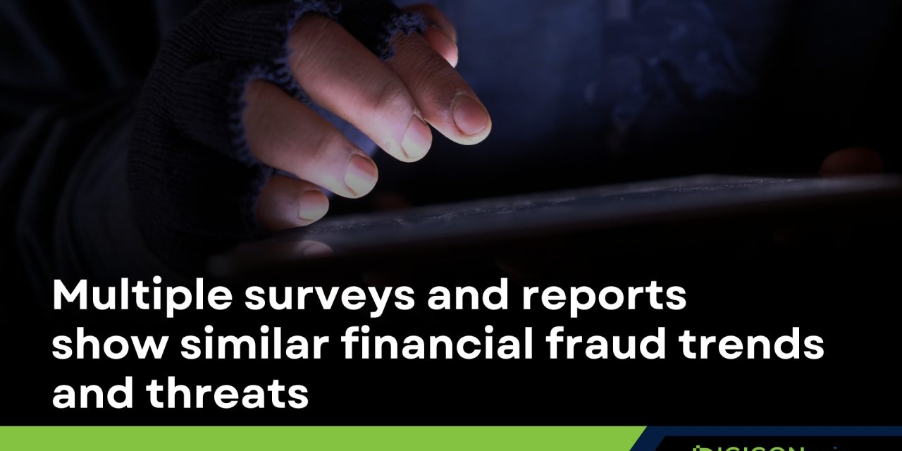 Multiple surveys and reports show similar financial fraud trends and threats