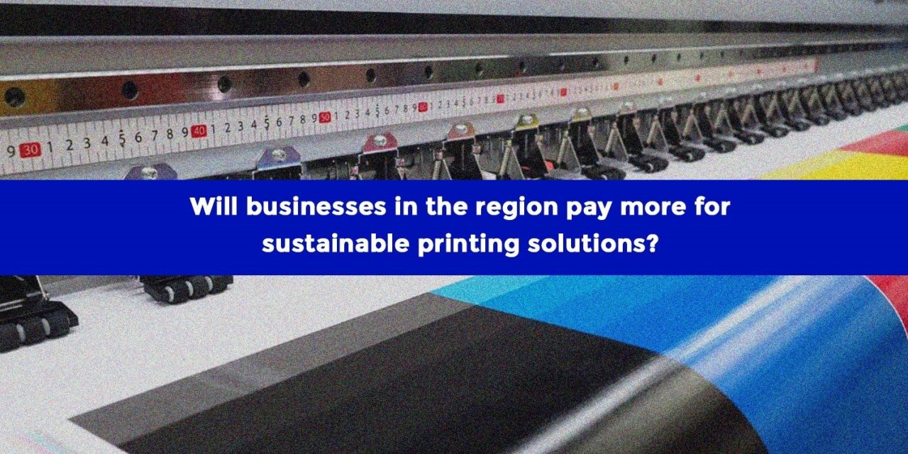 Will businesses in the region pay more for sustainable printing solutions?